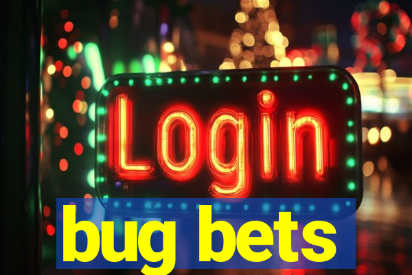 bug bets